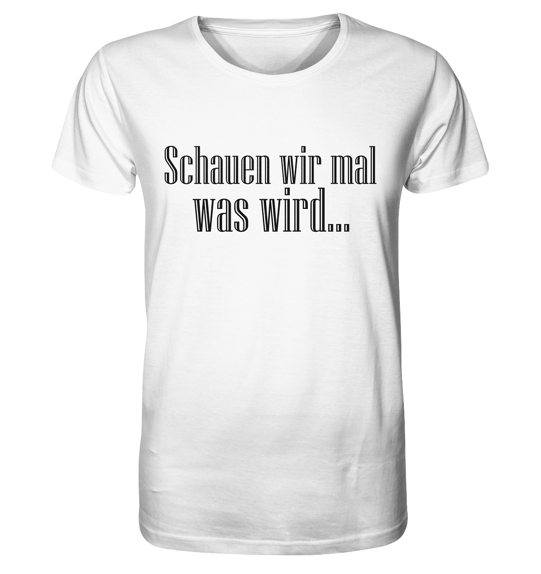 Schauen wir mal was wird - Organic Basic Shirt