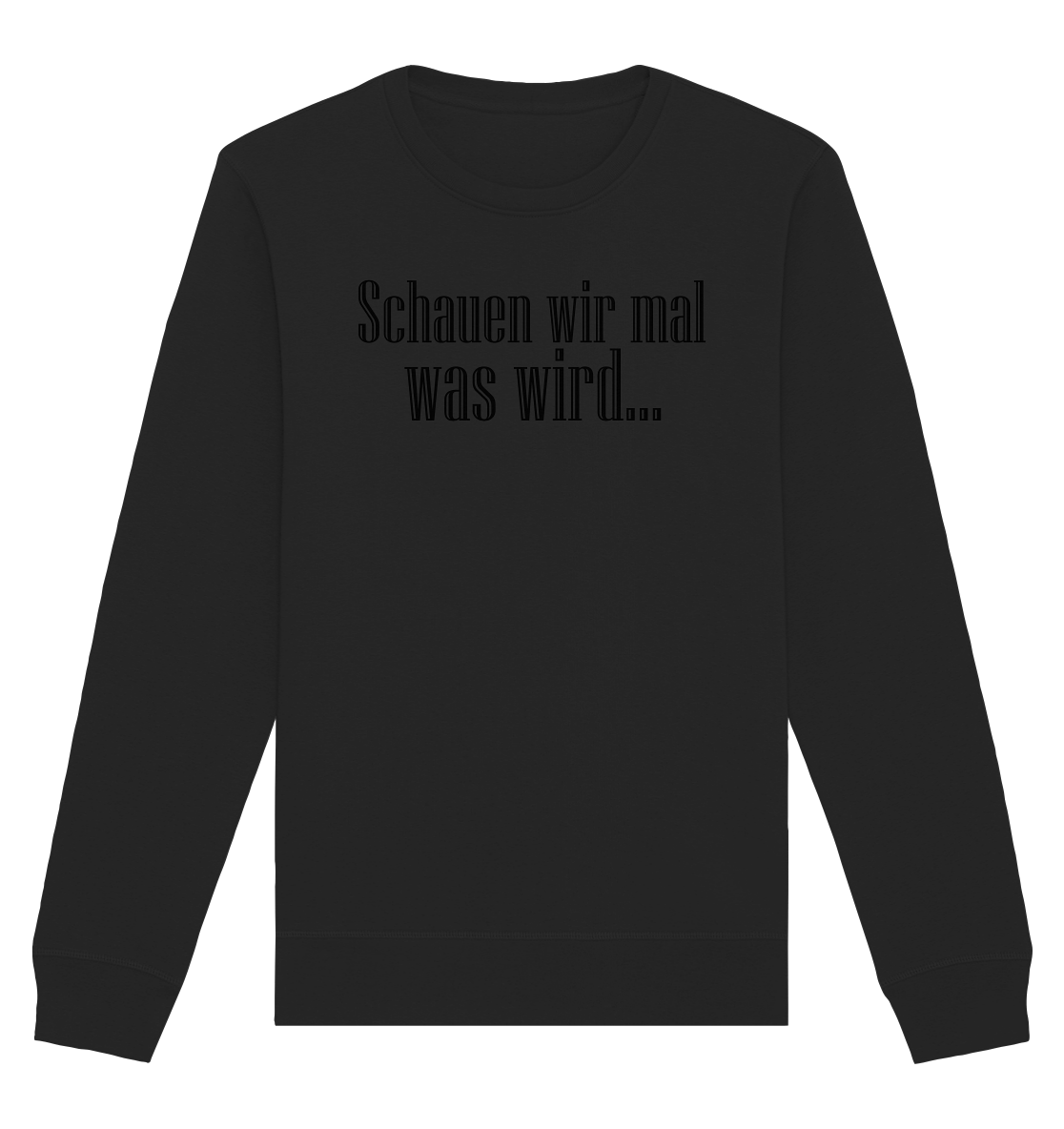Schauen wir mal was wird - Organic Basic Sweatshirt