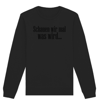 Schauen wir mal was wird - Organic Basic Sweatshirt