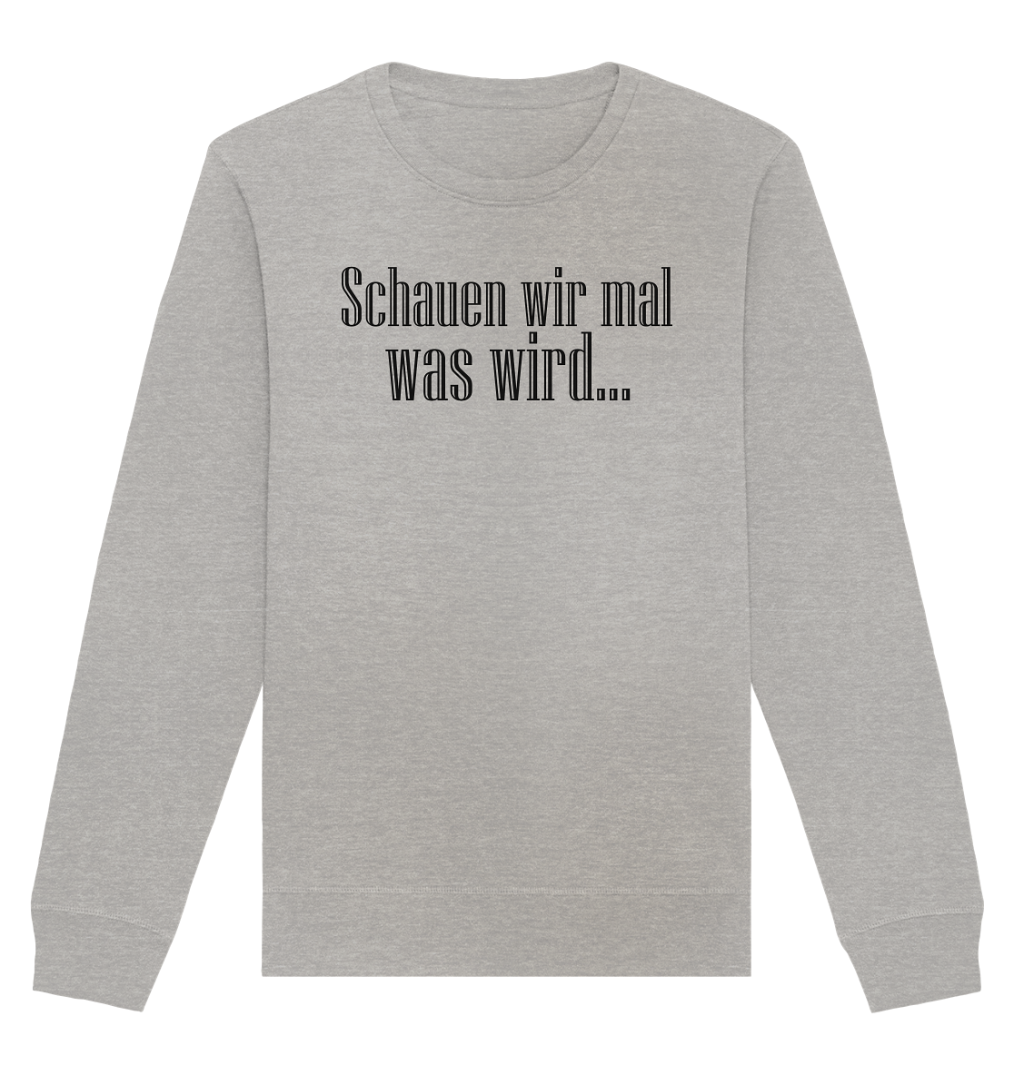 Schauen wir mal was wird - Organic Basic Sweatshirt